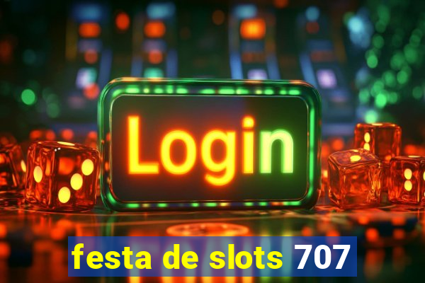 festa de slots 707